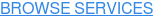 BROWSE SERVICES